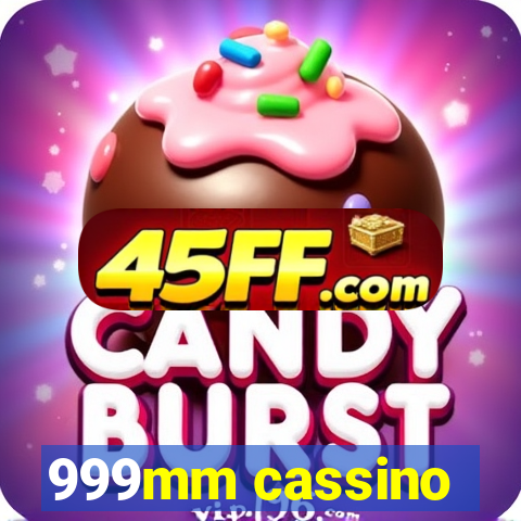 999mm cassino